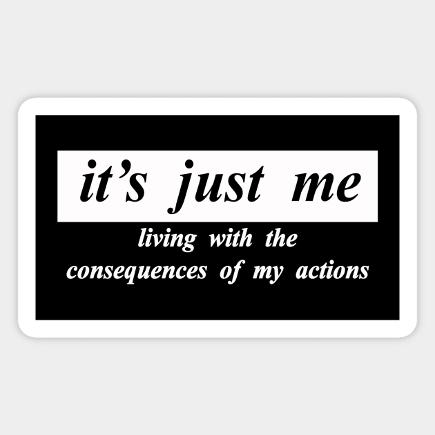 its just me living with the consquences of my actions Magnet by NotComplainingJustAsking